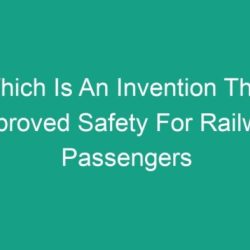 Which is an invention that improved safety for railway passengers