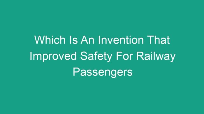 Which is an invention that improved safety for railway passengers